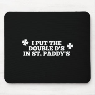 Funny I Put The Double Ds in St Paddys Day Mouse Pad