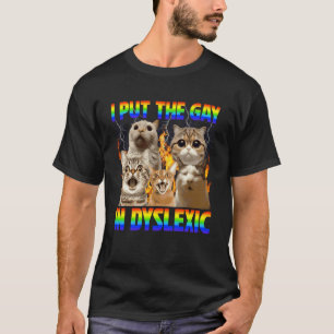 Funny I Put The Gay in Dyslexic Dyslexia Awareness T-Shirt
