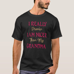 Funny I Really Promise I Am Nicer Than My Grandma T-Shirt