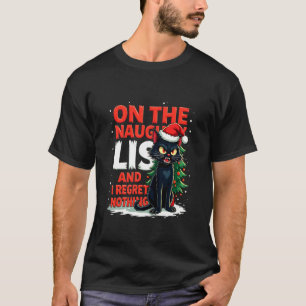 Funny I Regret Nothing On The Naughty List Christm T-Shirt