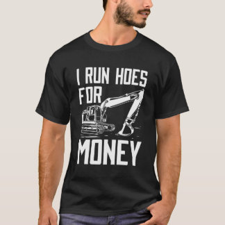 Funny I Run Hoes For Money Construction Excavator T-Shirt