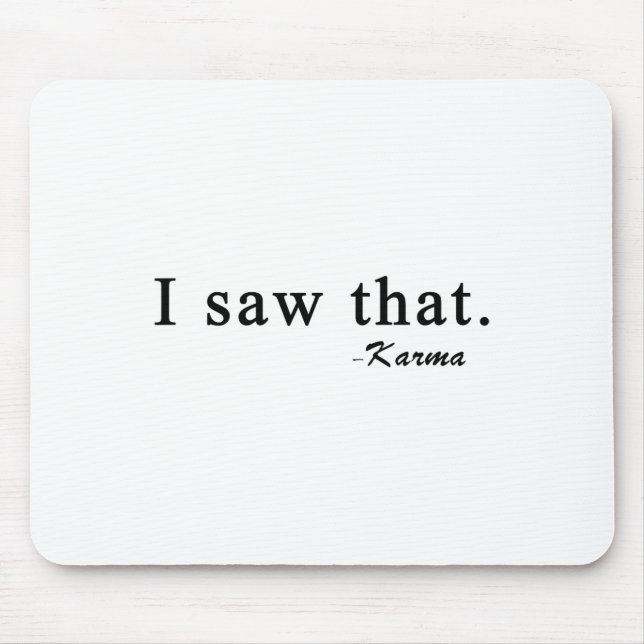 Funny I Saw That Karma  Mouse Pad (Front)