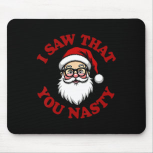 Funny I Saw That You Nasty Quirky Santa Humour Chr Mouse Pad