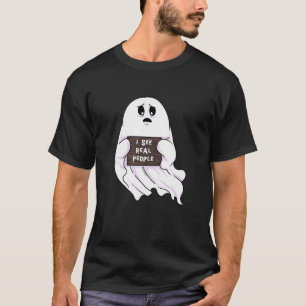 Funny I See Real People Ghost Halloween Spook Haun T-Shirt