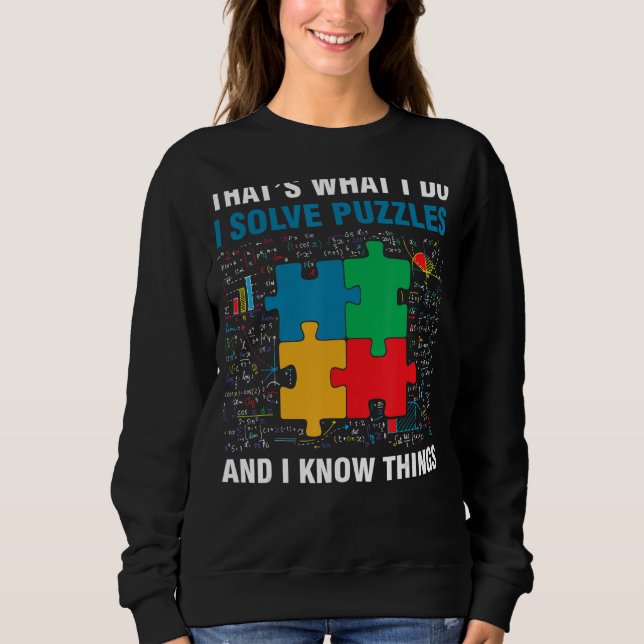 Funny I Solve Puzzles And I Know Things Jigsaw Puz Sweatshirt (Front)