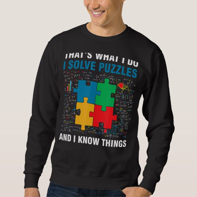 Funny I Solve Puzzles And I Know Things Jigsaw Puz Sweatshirt (Front)