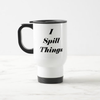 Funny I Spill Things Stainless Steel Travel Mug