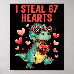 Funny I Steal 67 Hearts T-rex Dinosaur Valentine Poster