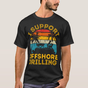 Funny I Support Offshore Drilling Pontoon Boat T-Shirt
