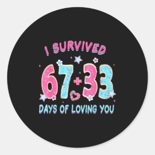 Funny I Survived 67 + 33 Days Of Loving You Valent Classic Round Sticker