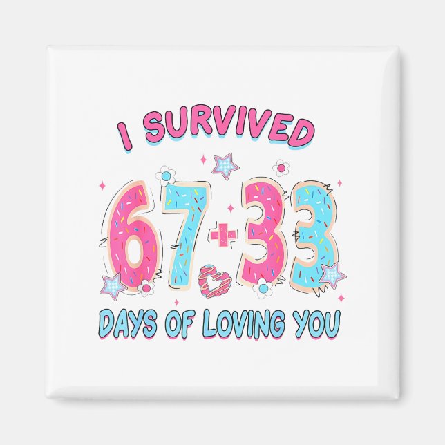 Funny I Survived 67 + 33 Days Of Loving You Valent Magnet (Front)