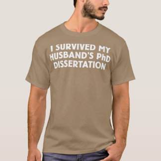 Funny I Survived My Husband's PhD Dissertation  T-Shirt