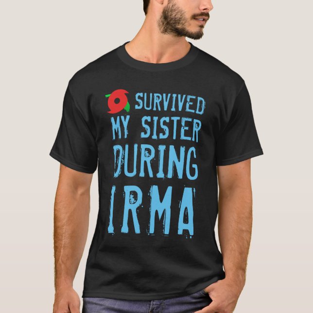 Funny I Survived My Sister During Irma T-Shirt (Front)