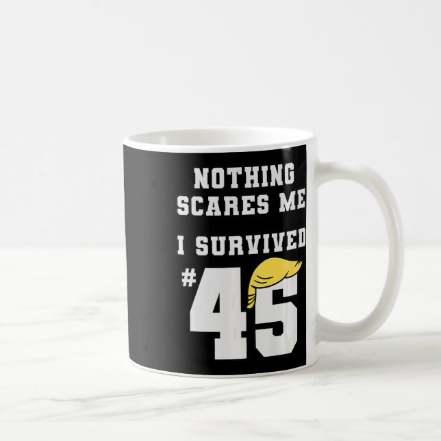 Funny I Survived Trump 45 Nothing Scares Me Kamala Coffee Mug (Right)