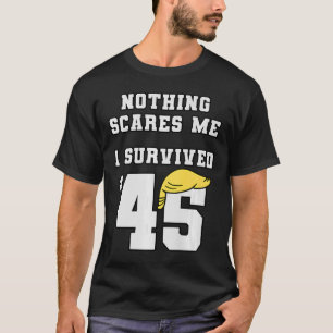 Funny I Survived Trump 45 Nothing Scares Me Kamala T-Shirt
