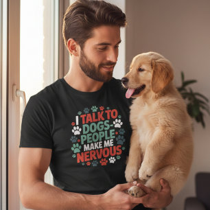 Funny I Talk To Dogs People Make Me Nervous Shirt