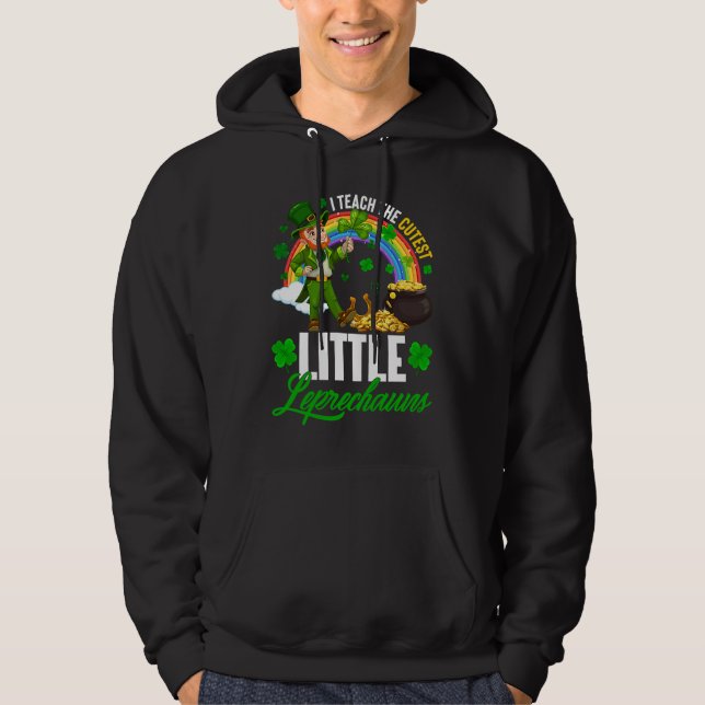 Funny I Teach The Cutest Little Leprechauns St Pat Hoodie (Front)