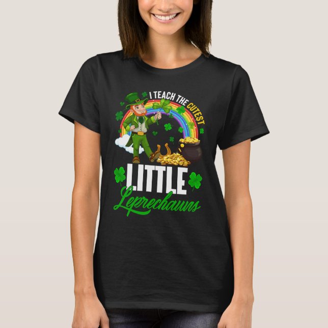 Funny I Teach The Cutest Little Leprechauns St Pat T-Shirt (Front)