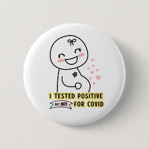 Funny I tested positive Pregnancy Announcement 6 Cm Round Badge