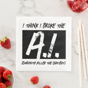Funny I Think I Broke The AI Developers' Napkin