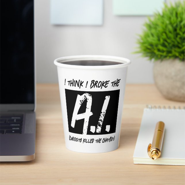 Funny I Think I Broke The AI Developers' Paper Cups (Insitu)