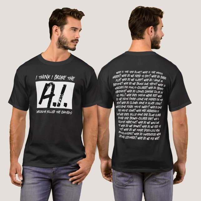 Funny I Think I Broke The AI ... T-Shirt (Funny I Think I Broke The AI ... T-Shirt Cover Photo.)