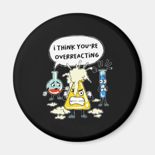 Funny I Think You're Overreacting Science Laborato Magnet
