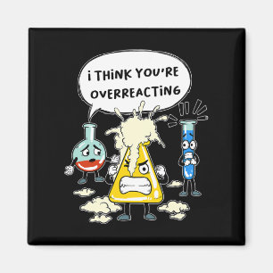 Funny I Think You're Overreacting Science Laborato Magnet