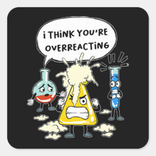 Funny I Think You're Overreacting Science Laborato Square Sticker