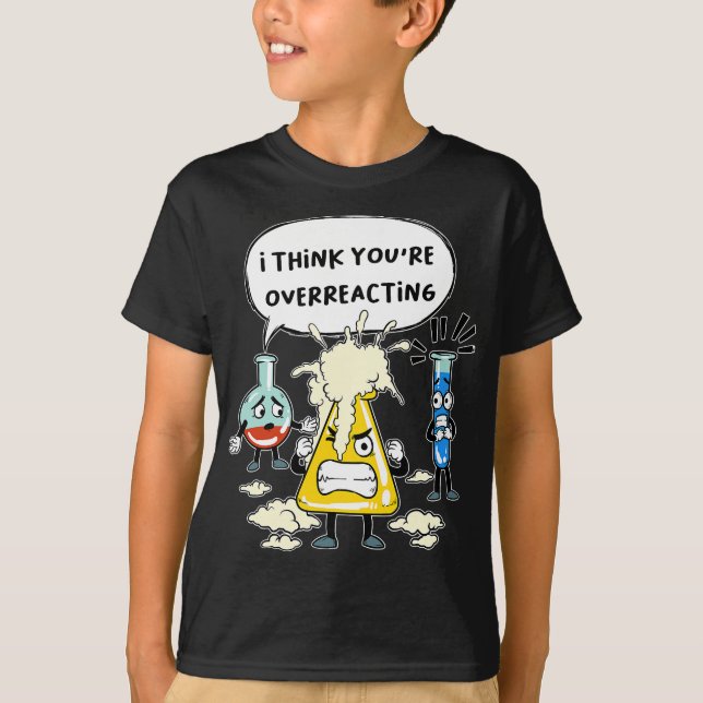 Funny I Think You're Overreacting Science Laborato T-Shirt (Front)