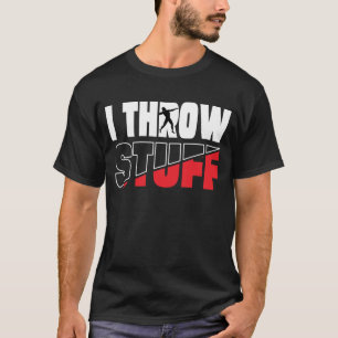 Funny I Throw Stuff, Shot Put Athlete Throwing T-Shirt