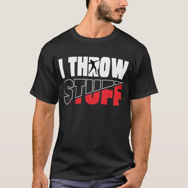 Funny I Throw Stuff, Shot Put Athlete Throwing  T-Shirt (Front)