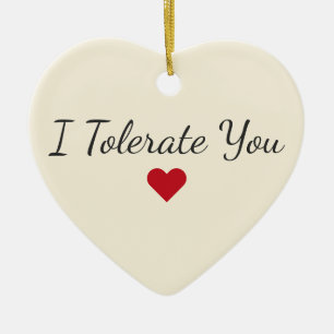 Funny I Tolerate You Heart - Sarcastic Christmas Ceramic Ornament
