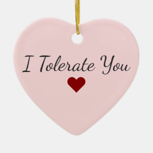 Funny I Tolerate You Red Heart Sarcastic Christmas Ceramic Ornament