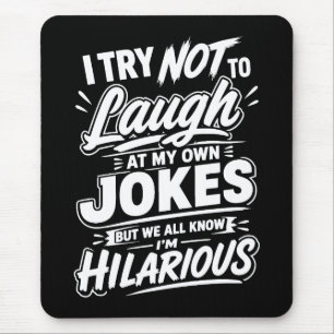 Funny I Try Not To Laugh At My Own Jokes Sarcastic Mouse Pad
