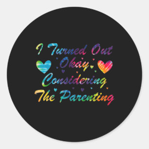Funny I Turned Out Okay Considering The Parenting  Classic Round Sticker