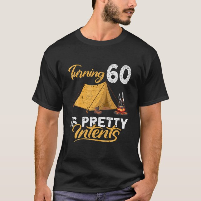 Funny I Turning 60 Is Pretty Intents I Camping Ten T-Shirt (Front)