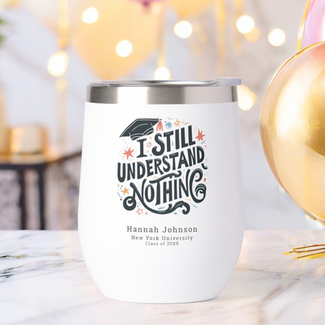 Funny I Understand Nothing Personalised Graduation (Funny I Still Understand Nothing Class of 2025 Graduation Wine Tumbler, College Name, Trendy, Humor)