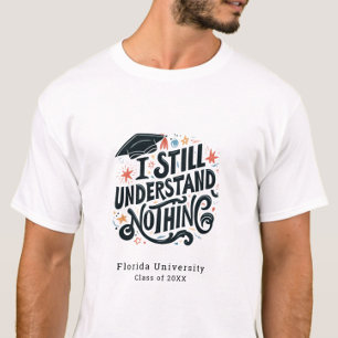 Funny I Understand Nothing Personalised Graduation T-Shirt