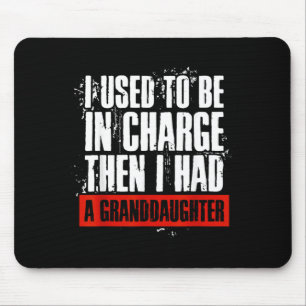 Funny I Used To Be In Charge I Had A Granddaughter Mouse Pad