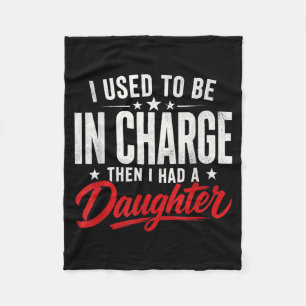 Funny I Used To Be In Charge Then Had A Daughter Fleece Blanket
