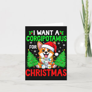 Funny I Want A Corgitamus For Christmas Hip Corgi Card