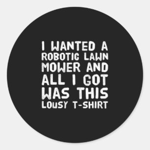 Funny I Wanted A Robotic Lawn Mower Vintage Gift Classic Round Sticker