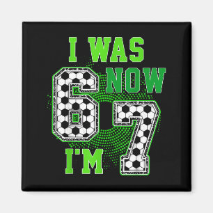Funny I Was 6 Now I'm 7 Year Old Soccer 7th Birthd Magnet