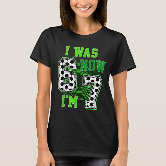 Funny I Was 6 Now I'm 7 Year Old Soccer 7th Birthd T-Shirt (Front)