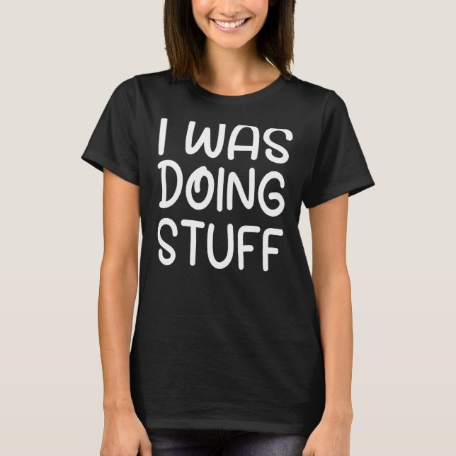 Funny I Was Doing Stuff Funny Couple T-Shirt (Front)