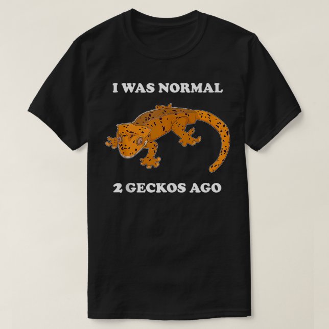 Funny I Was Normal Crested Gecko Pet Lizard  T-Shirt (Design Front)