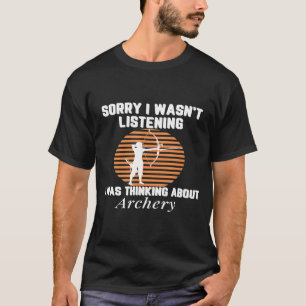 Funny I Was Thinking About Archery Archer Bow And T-Shirt