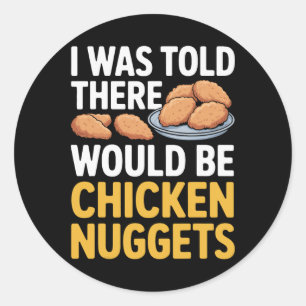 Funny I Was Told There Would Be Chicken Nuggets Lo Classic Round Sticker