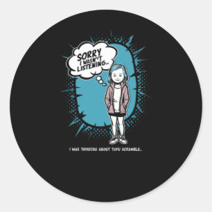 Funny I Wasn't Listening Tofu Scramble Design Vega Classic Round Sticker